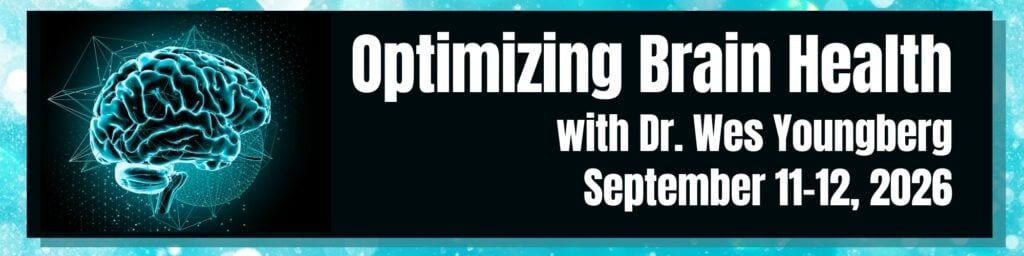 Optimizing Brain Health with Dr. Wes Youngberg September 11-12, 2026