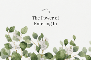 The Power of Entering In