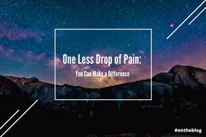 One Less Drop of Pain: You Can Make a Difference