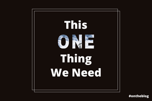 This One Thing We Need