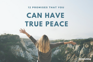 12 Promises That You Can Have True Peace