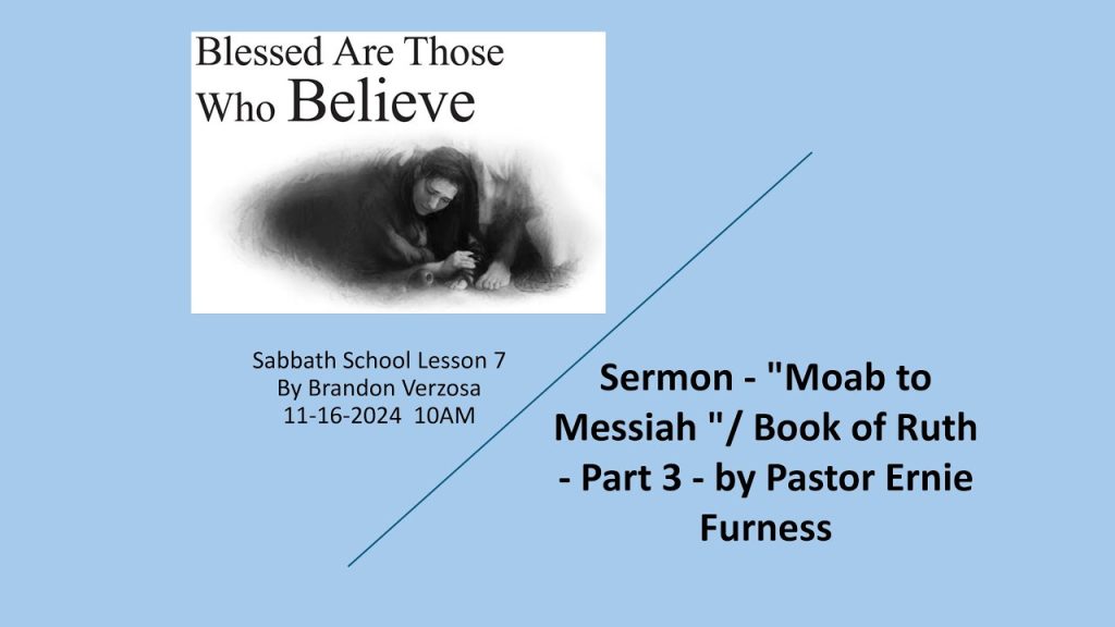 11-16-2024 – Sabbath School Lesson 7 by Brandon Verzosa / Sermon by Pastor Ernie Furness