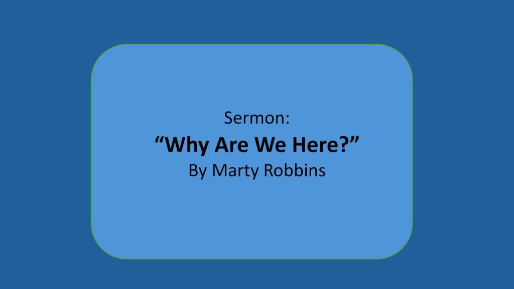11-30-24 Sermon – “Why Are We Here?” – Marty Robbins