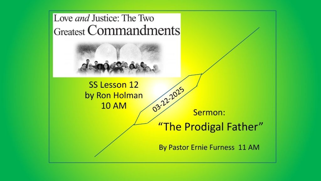 SS Lesson 12 – “Love and Justice: The Two Greatest Commandments” / Sermon – “The Prodigal Father”.
