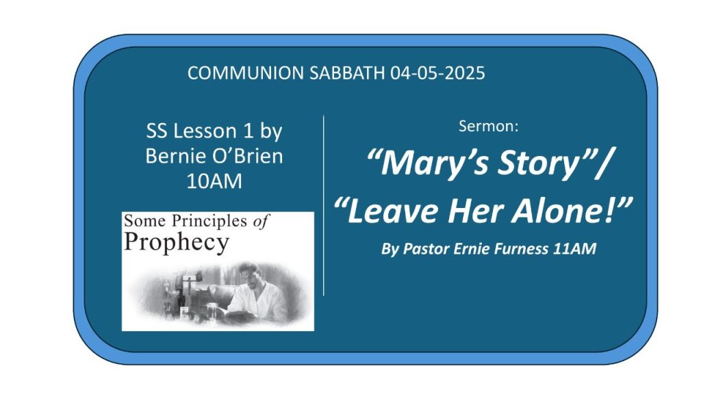SS Lesson 1 – “Some Principles of Prophesy” / Sermon – “Mary’s Story/Leave Her Alone”.