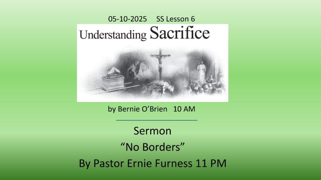 05-10-2025 – SS Lesson 6 – “Understanding Sacrifice” / Sermon – “No Borders” “Hymns of Heaven”