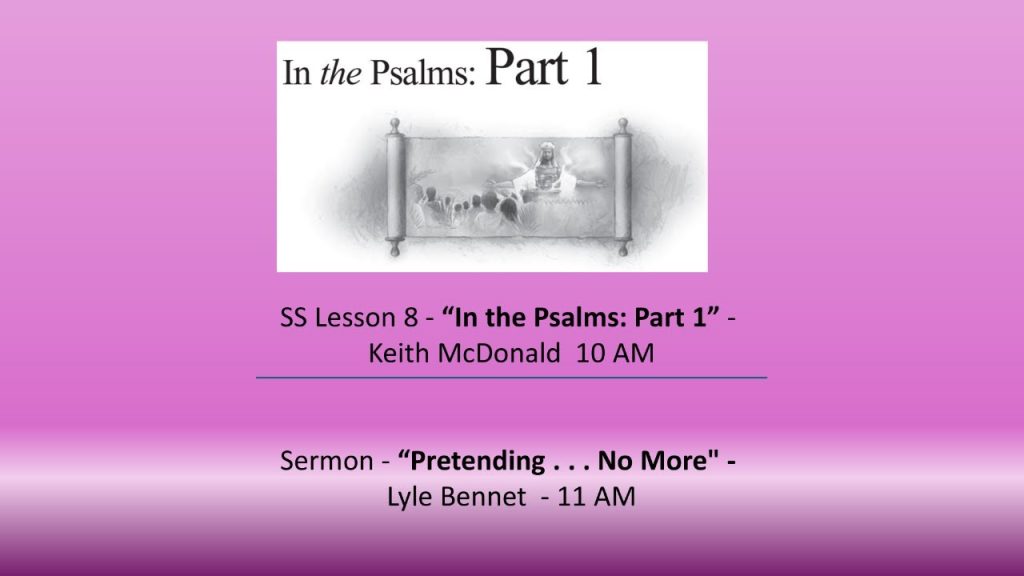 05-24-2025 – SS Lesson 8 – “In the Psalms: Part 1” / Sermon – “Pretending . . . No More”