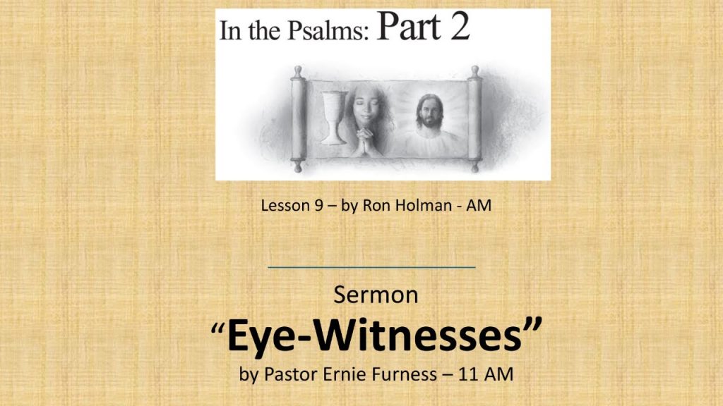 05-31-2025 – SS Lesson 9 – “In the Psalms: Part2” / Sermon – “Eye-Witnesses”
