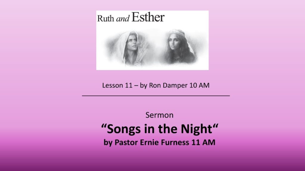06-07-2025 – SS Lesson 10 – “Ruth and Esther” / Sermon – “Songs in the Night”