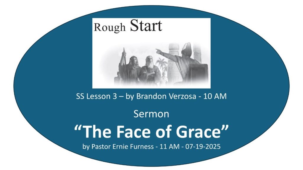 07-19-2025 – SS Lesson 3 – “Rough START” / Sermon – “The Face of Grace”