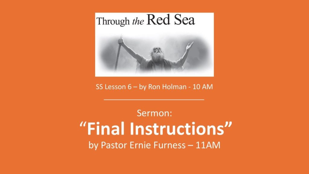 08-09-2025 – SS Lesson 6 – “Through the Red Sea” / Sermon – “Final Instructions”.