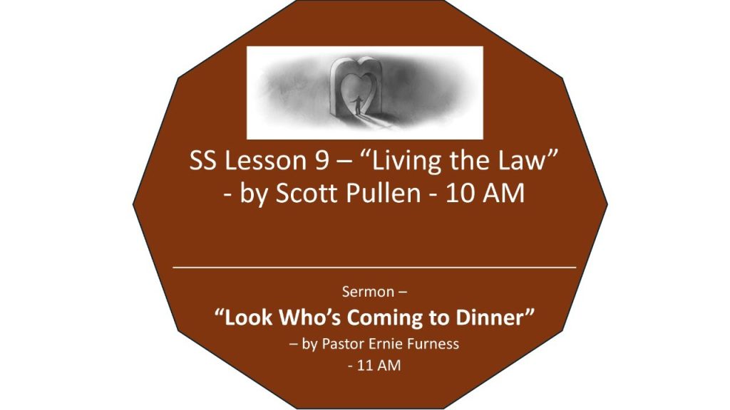 08-30-2025 – SS Lesson 9 – “Living the Law” / Sermon – “Look Who’s Coming to Dinner”.