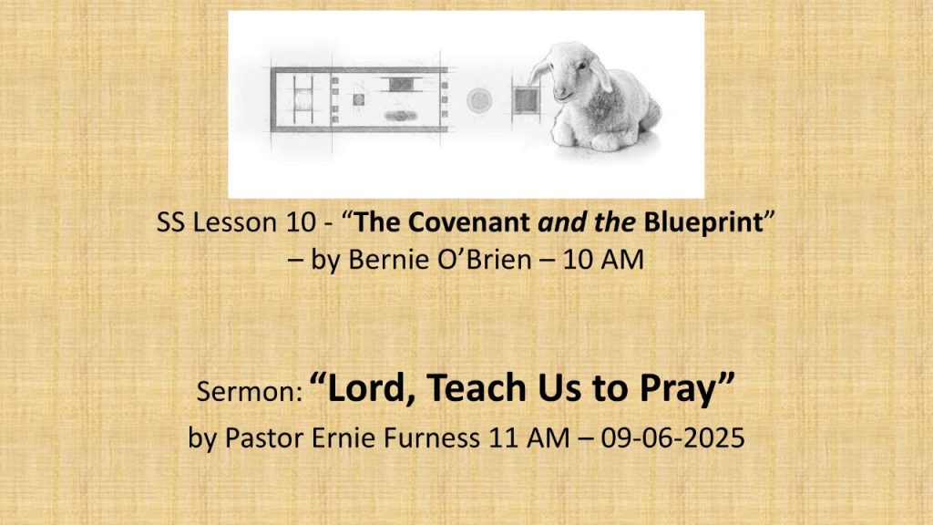 09-06-2025 – SS Lesson 10 – “Lord, Teach Us to Pray” / Sermon – “Lord, Teach Us to Pray”.