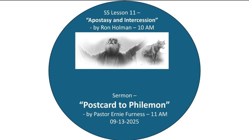 09-13-2025 – SS Lesson 11 – “Apostasy and Intercession” / Sermon – “Postcard to Philemon”.