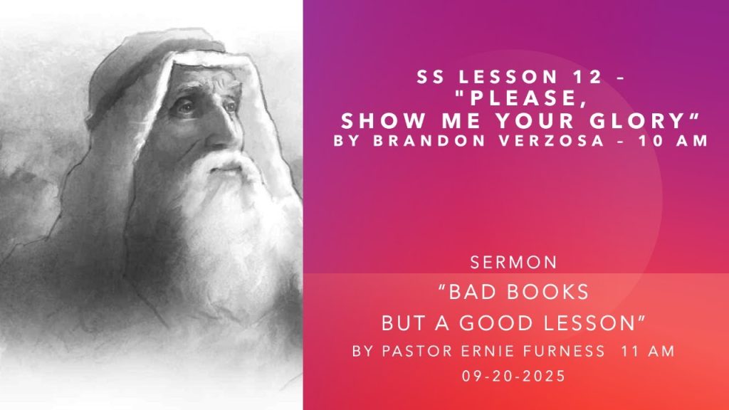 09-20-2025 – SS Lesson 12 – “Please, Show Me Your Glory” / Sermon – “Bad Books but a Good Lesson” .