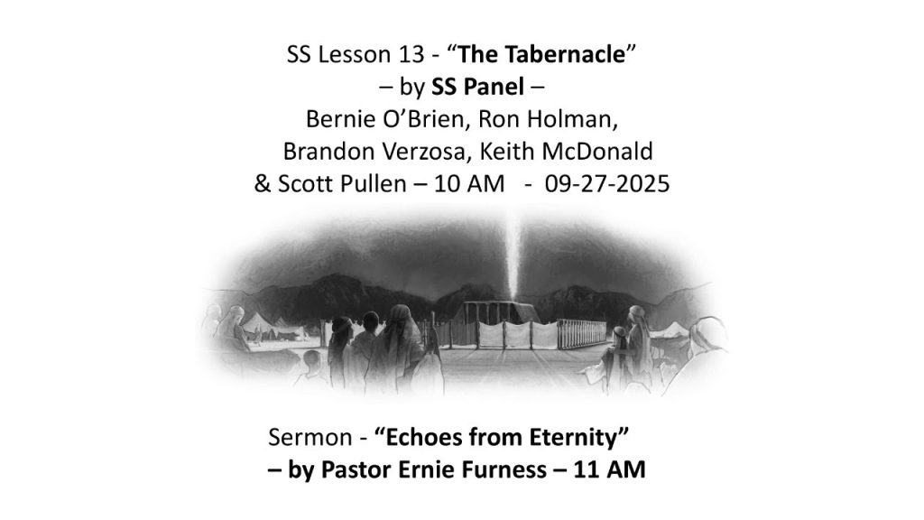 09-27-2025 – SS Lesson 13 – “The Tabernacle” / Sermon – “Echoes from Eternity” .