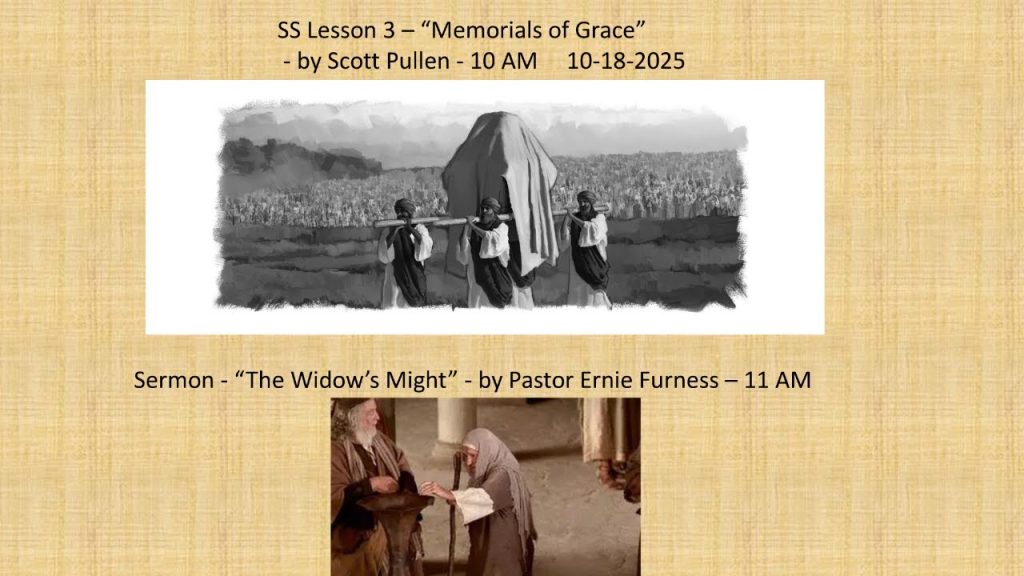 10-18-2025 – SS Lesson 3 – “Memorials of Grace” / Sermon – “The Widow’s Might”.