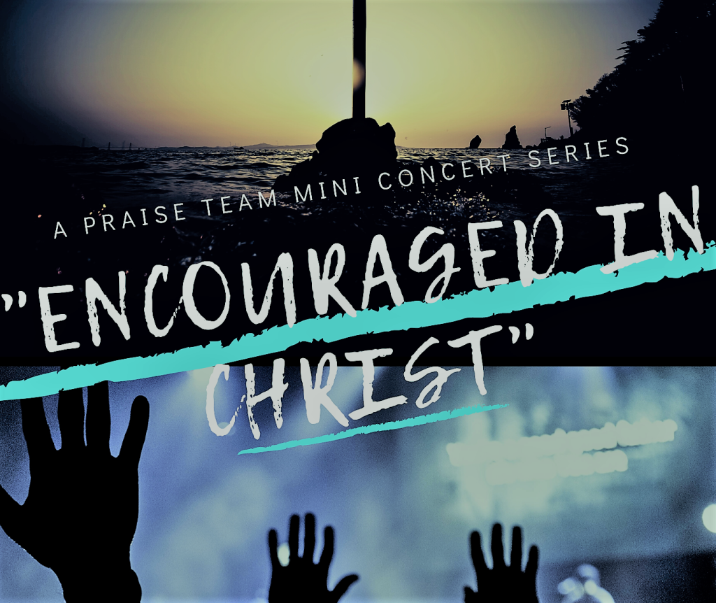 Part Three: Encouraged in Christ Concert Series