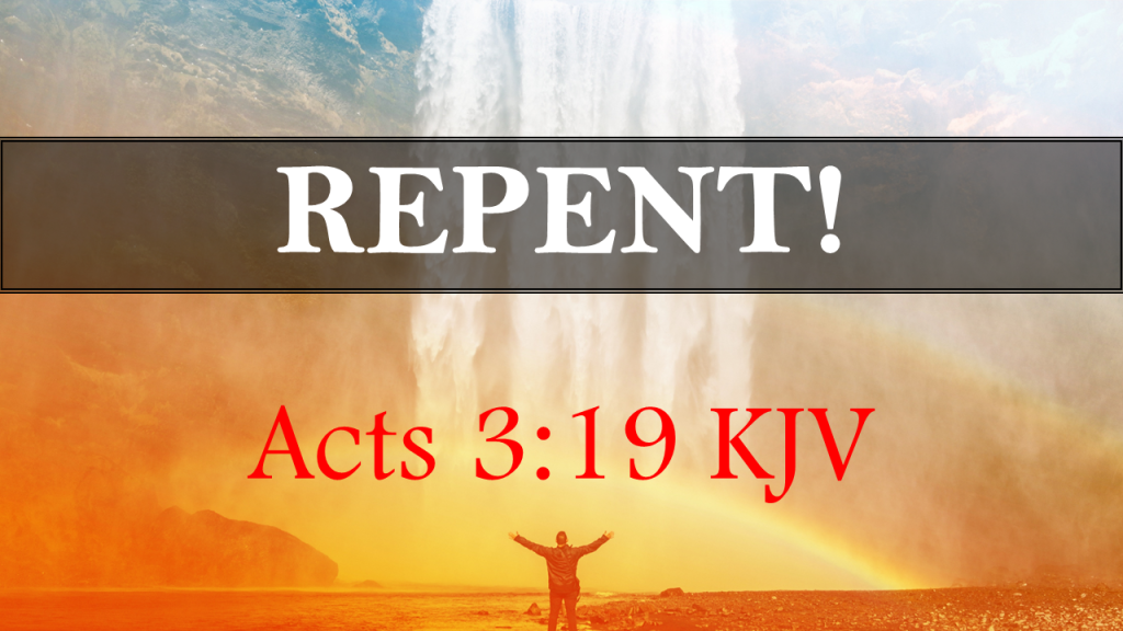 Pr. Byron Hill – Repent! ~Acts 3:19 KJV