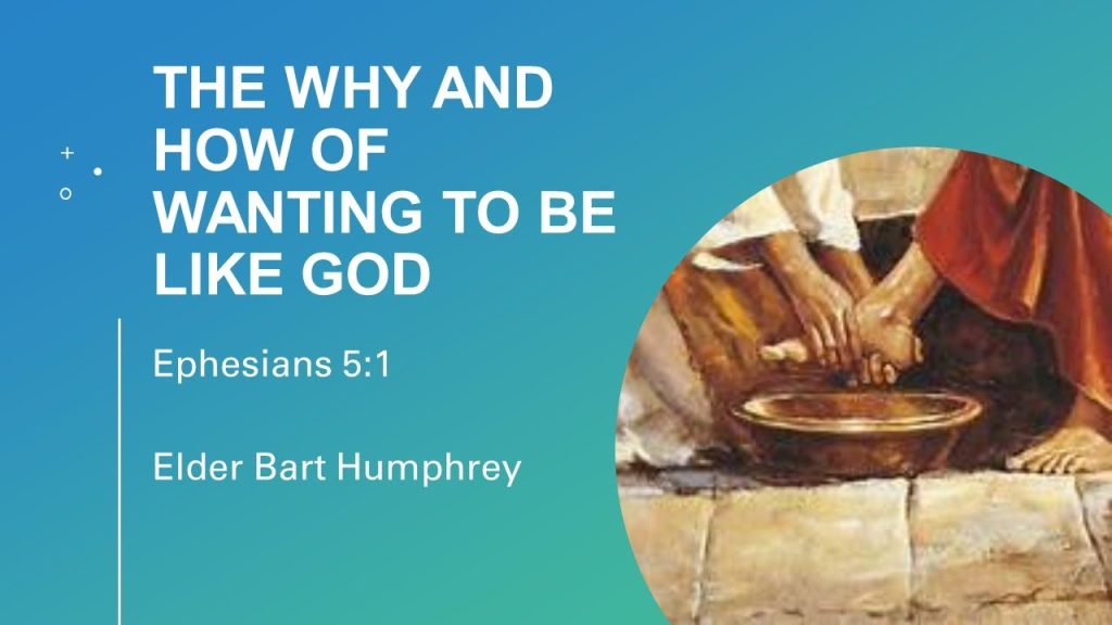 “The Why and How of Wanting to be Like God” – Elder Bart Humphrey