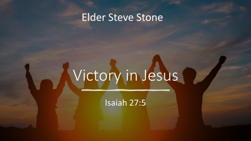 “Victory in Jesus ” – Elder Steve Stone