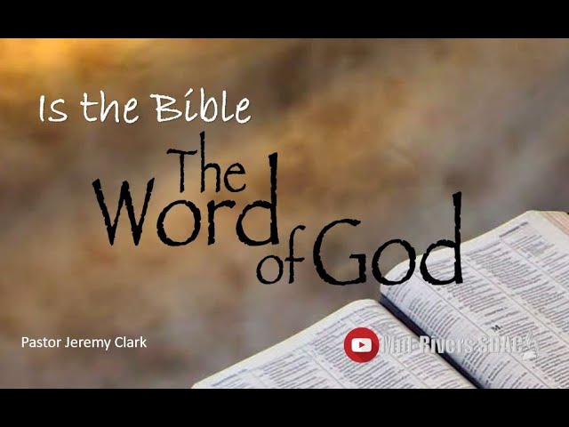 “Is the Bible the Word of God?” – Pastor Jeremy Clark
