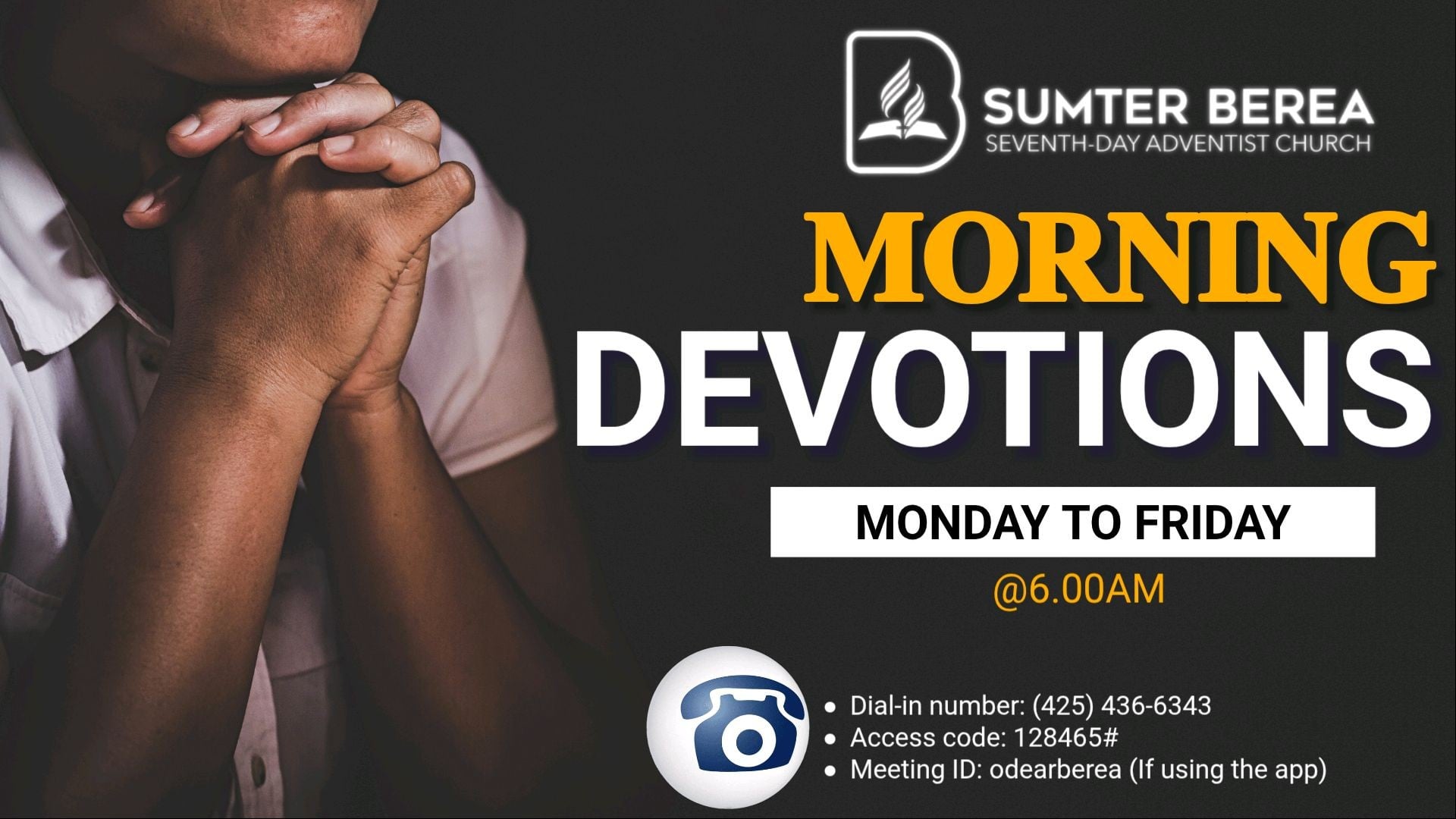 Promotional flyer for Sumter Berea Seventh-Day Adventist Church's Morning Devotions. The left side features a close-up of a person praying with clasped hands. The right side displays event details: u0022Morning Devotions,u0022 held Monday to Friday at 6:00 AM, with dial-in number (425) 436-6343, access code 128465#, and meeting ID u0022odearbereau0022 for app users.