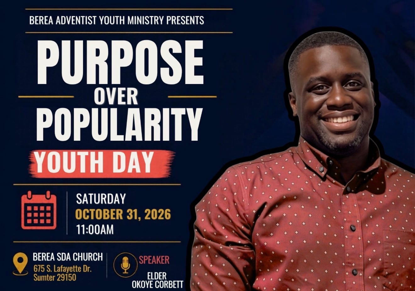 Promotional flyer for a church youth event reading “Purpose Over Popularity” and “Youth Day” on a dark blue background. Additional text states: “Berea Adventist Youth Ministry Presents,” “Saturday, October 31, 2026,” “11:00 AM,” and “Berea SDA Church, 675 S. Lafayette Dr., Sumter 29150.” A speaker section lists “Elder Okoye Corbett.” Icons for a calendar, location pin, and microphone appear alongside the event details. The right side shows a portrait of a person wearing a patterned button-down shirt against a dark blue background.
