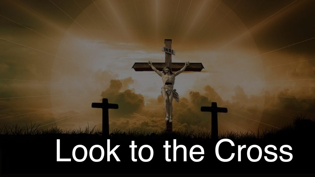 Look to the Cross Sermon April 11 2020
