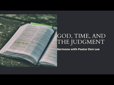 God, Time, and the Judgment by Pastor Don Lee