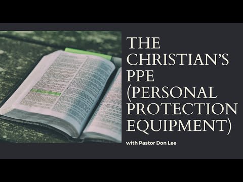 The Christian’s PPE (Personal Protection Equipment) with Pastor Don Lee