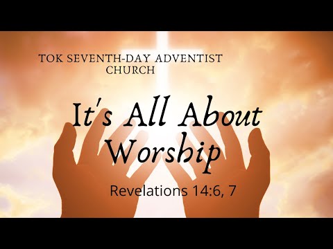 It’s All About Worship Revelations 14: 6-7