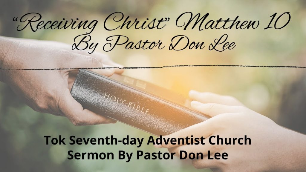 “Receiving Christ” Matthew 10 By Pastor Don Lee