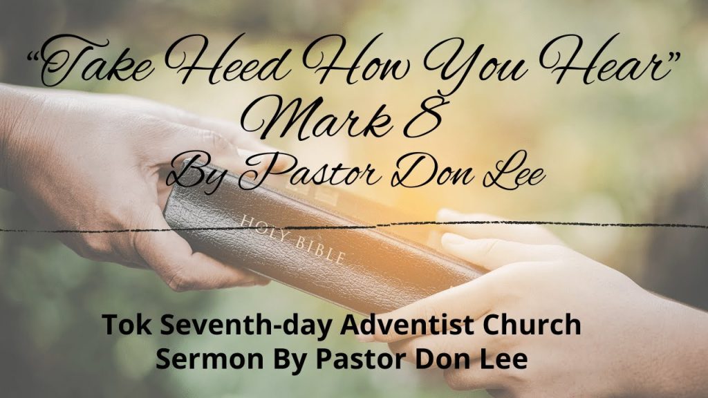 “Take Heed how you Hear” Mark 8 By Pastor Don Lee