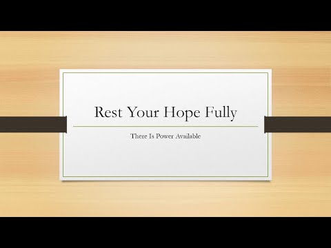 Rest Your Hope Fully- There is Power Available