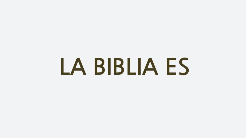 LA BIBLIA ES