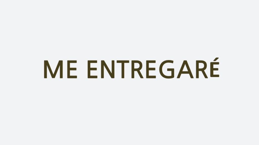 ME ENTREGARÉ