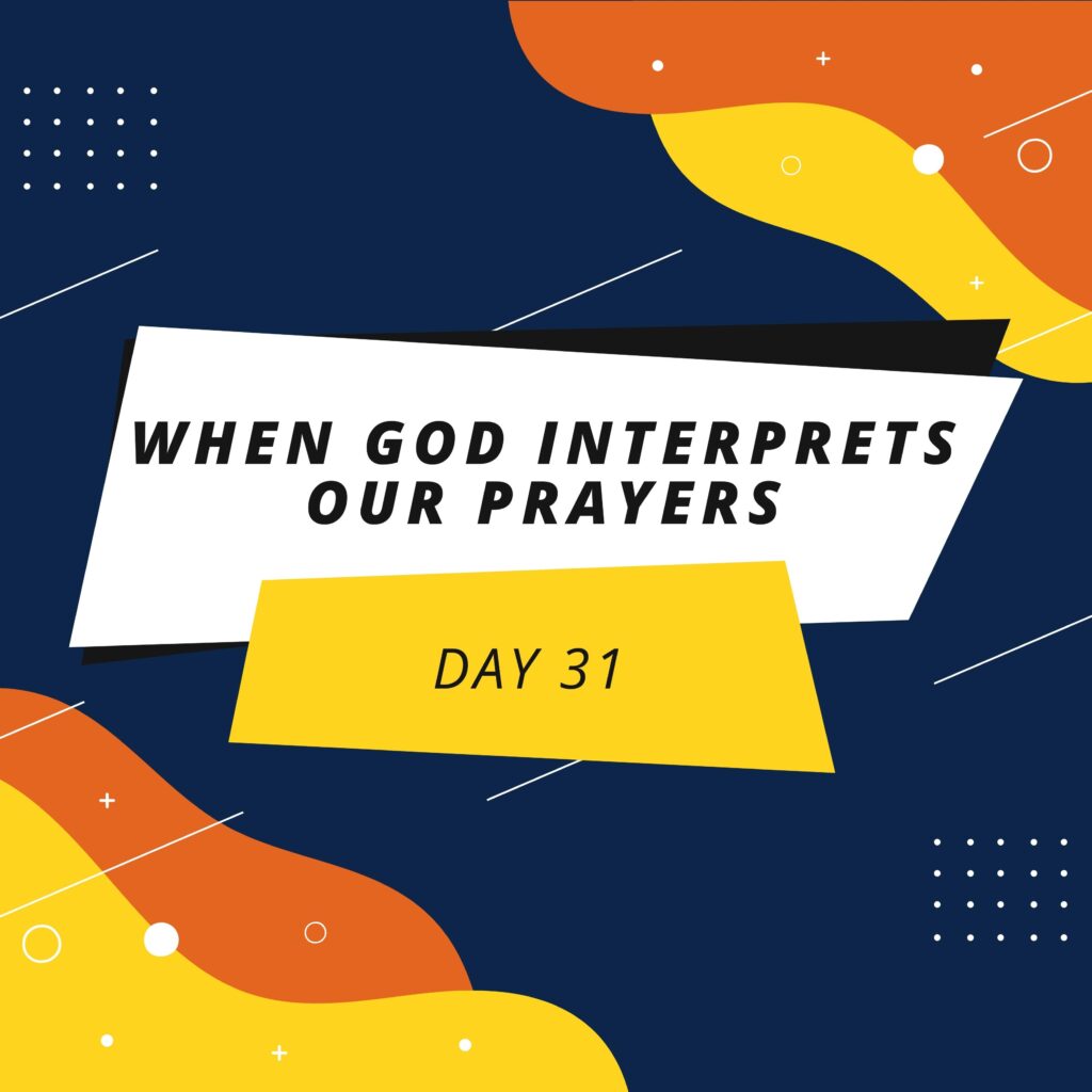 Day 31: When God Interprets Our Prayers