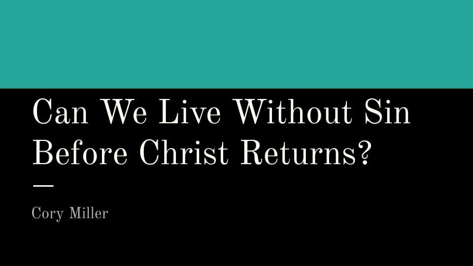 Can We Live Without Sin Before Christ Returns?