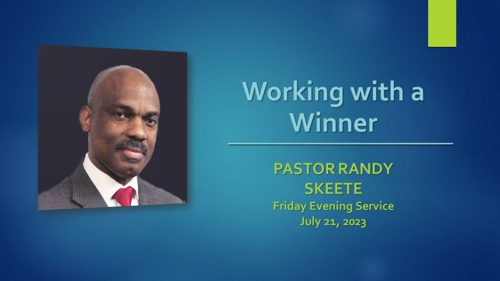 July 21, 2023 “Working with a Winner” by Pastor Randy Skeete