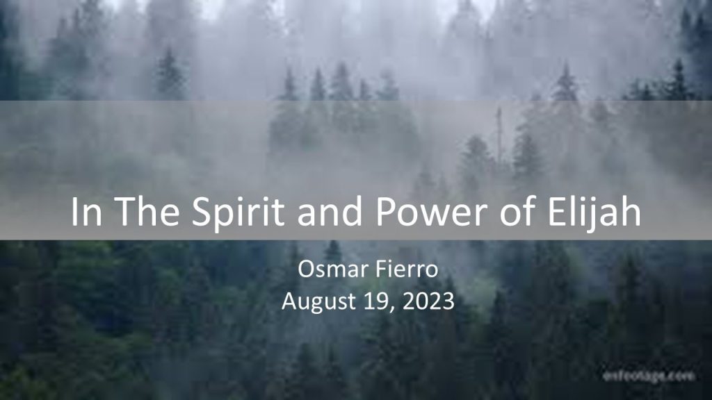 August 19, 2023 “In The Spirit and Power of Elijah” by Osmar Fierro