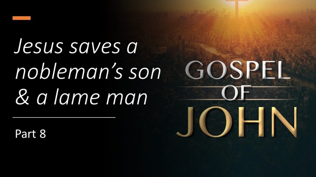 August 19, 2023 “Jesus saves a nobleman’s son & a lame man- John Bible Study Part 8”
