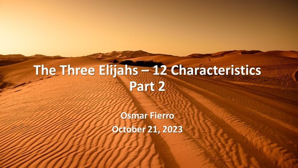 October 21, 2023 “The Three Elijahs – 12 Characteristics: Part 2” by Osmar Fierro