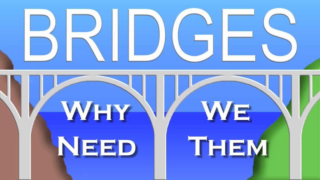 Bridges: Why We Need Them