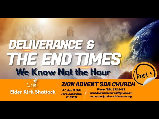 Part V: Deliverance and The End Times: We Know Not the Hour | Elder K. Shattock